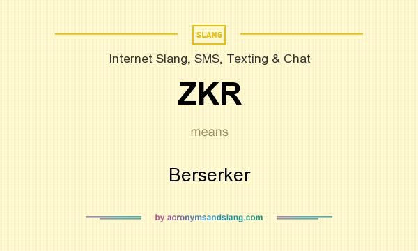 What does ZKR mean? It stands for Berserker