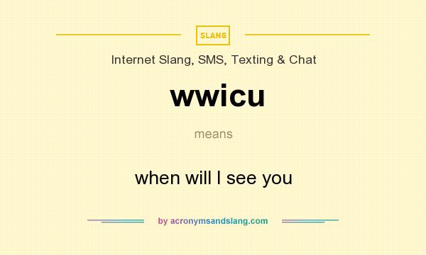 What does wwicu mean? It stands for when will I see you