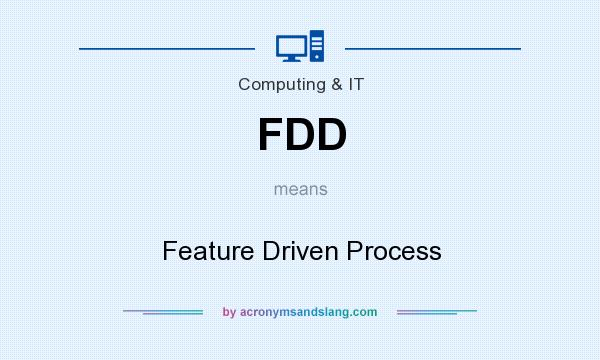 What does FDD mean? It stands for Feature Driven Process