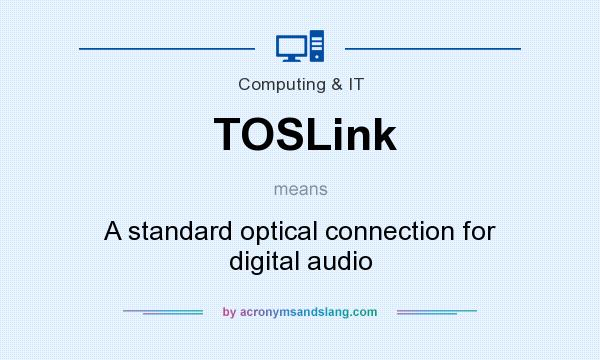 What does TOSLink mean? It stands for A standard optical connection for digital audio