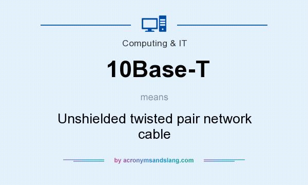 What does 10Base-T mean? It stands for Unshielded twisted pair network cable