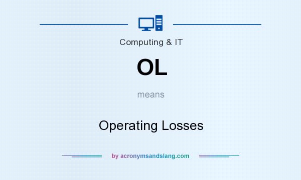 What does OL mean? It stands for Operating Losses