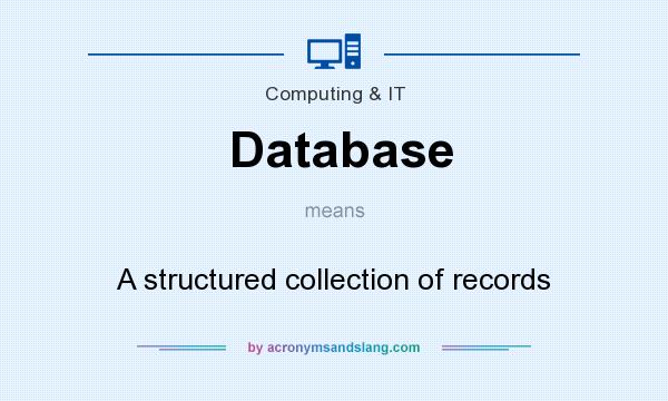 What does Database mean? It stands for A structured collection of records