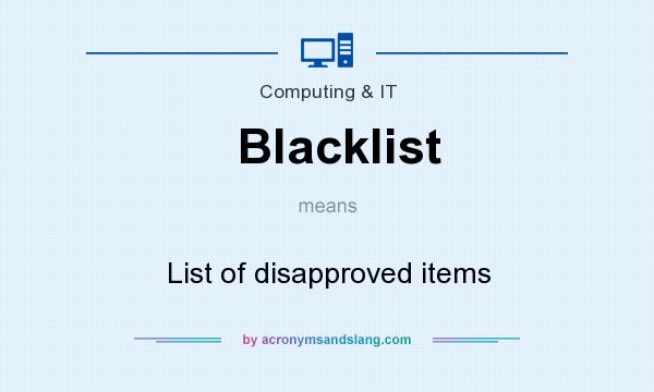 What does Blacklist mean? It stands for List of disapproved items