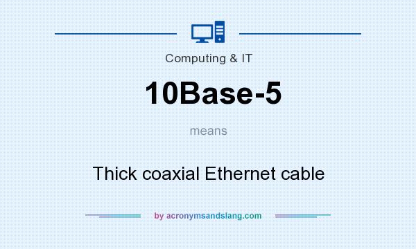 What does 10Base-5 mean? It stands for Thick coaxial Ethernet cable