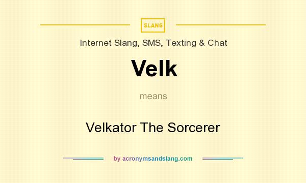 What does Velk mean? It stands for Velkator The Sorcerer