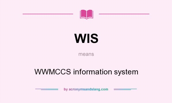 What does WIS mean? It stands for WWMCCS information system