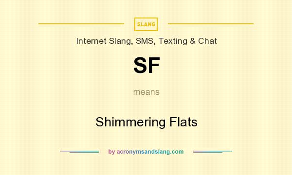 What does SF mean? It stands for Shimmering Flats