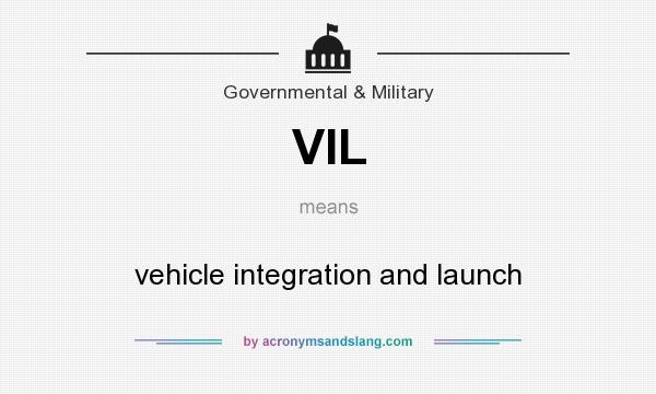 What does VIL mean? It stands for vehicle integration and launch
