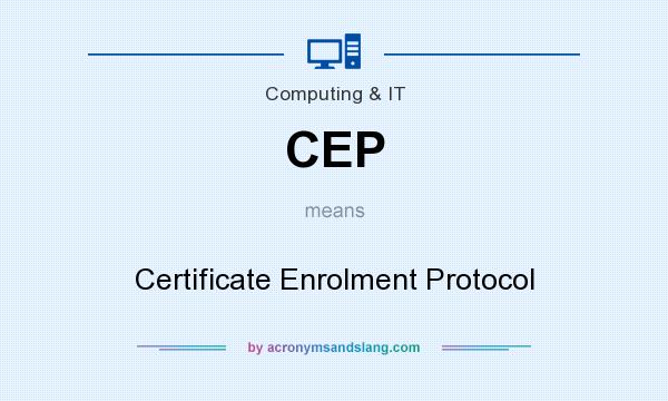 What does CEP mean? It stands for Certificate Enrolment Protocol