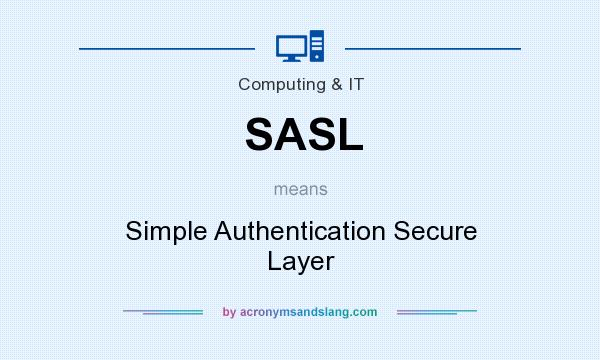 What does SASL mean? It stands for Simple Authentication Secure Layer