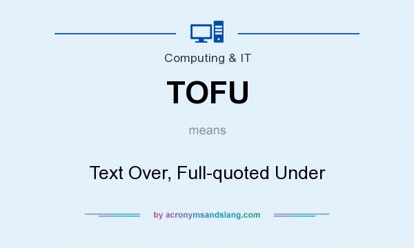 What does TOFU mean? It stands for Text Over, Full-quoted Under