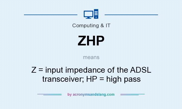What does ZHP mean? It stands for Z = input impedance of the ADSL transceiver; HP = high pass