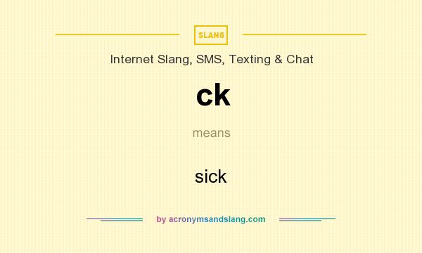 What does ck mean? It stands for sick