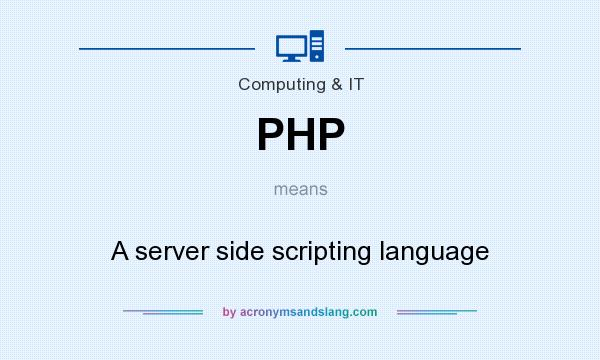 What does PHP mean? It stands for A server side scripting language