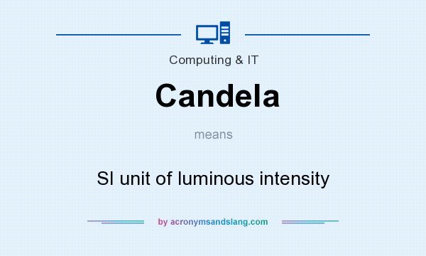 What does Candela mean? It stands for SI unit of luminous intensity
