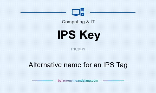 What does IPS Key mean? It stands for Alternative name for an IPS Tag