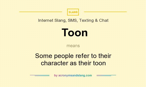 What does Toon mean? It stands for Some people refer to their character as their toon