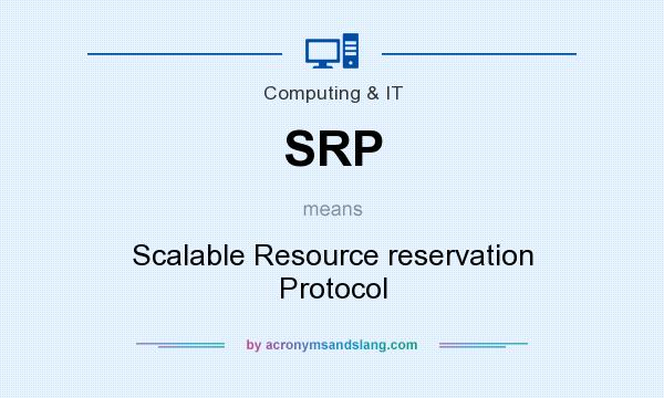 What does SRP mean? It stands for Scalable Resource reservation Protocol