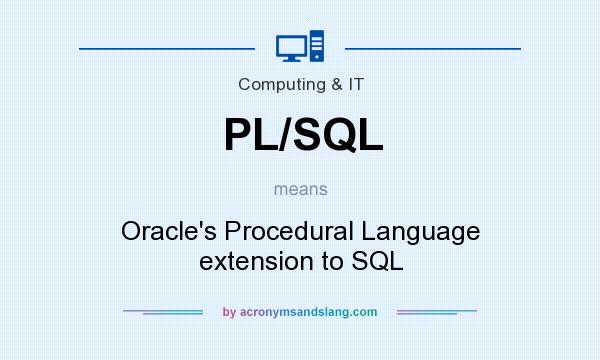 What does PL/SQL mean? It stands for Oracle`s Procedural Language extension to SQL