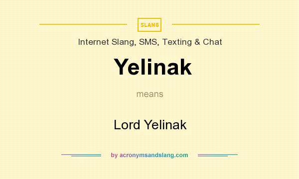 What does Yelinak mean? It stands for Lord Yelinak