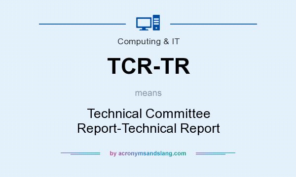 What does TCR-TR mean? It stands for Technical Committee Report-Technical Report