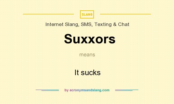 What does Suxxors mean? It stands for It sucks