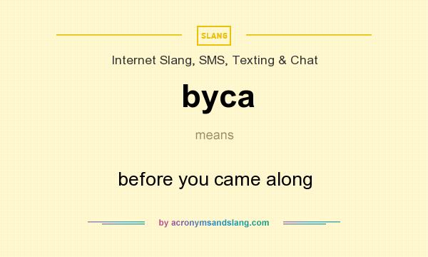 What does byca mean? It stands for before you came along