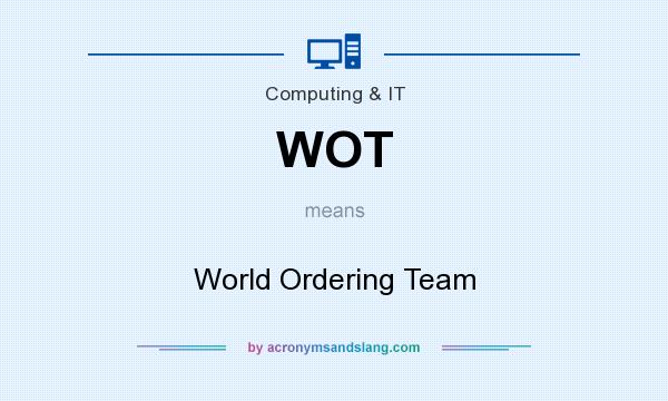 What does WOT mean? It stands for World Ordering Team