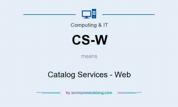 What does CS-W mean? It stands for Catalog Services - Web