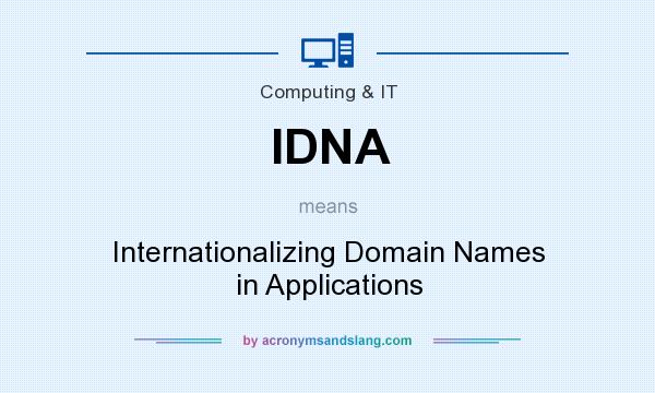 What does IDNA mean? It stands for Internationalizing Domain Names in Applications