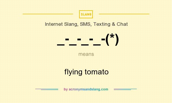 What does _-_-_-_-(*) mean? It stands for flying tomato