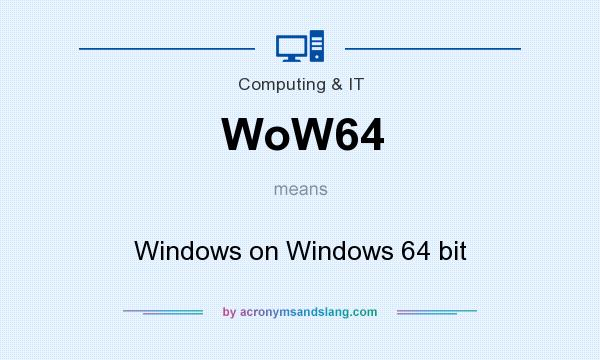 What does WoW64 mean? It stands for Windows on Windows 64 bit