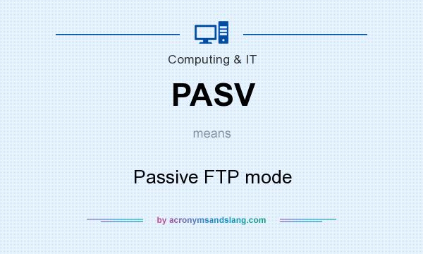 What does PASV mean? It stands for Passive FTP mode