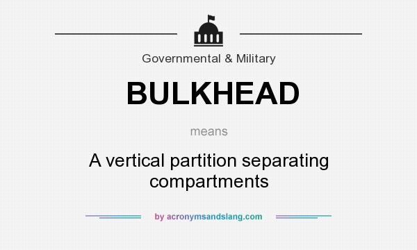 What does BULKHEAD mean? It stands for A vertical partition separating compartments