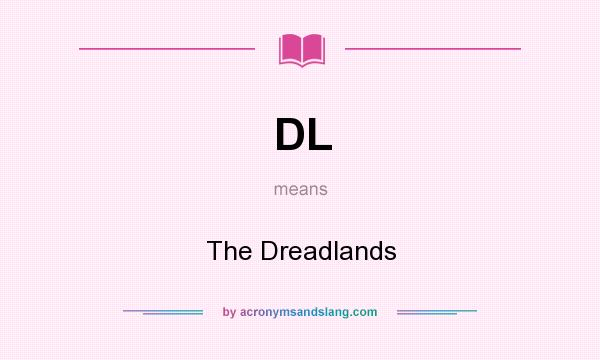 What does DL mean? It stands for The Dreadlands