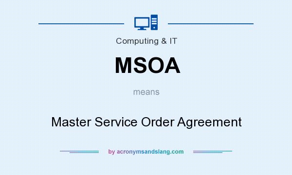 What does MSOA mean? It stands for Master Service Order Agreement
