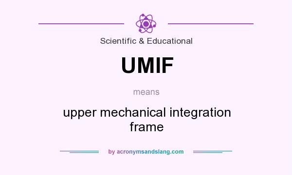 What does UMIF mean? It stands for upper mechanical integration frame