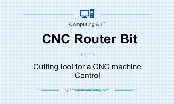What does CNC Router Bit mean? It stands for Cutting tool for a CNC machine Control