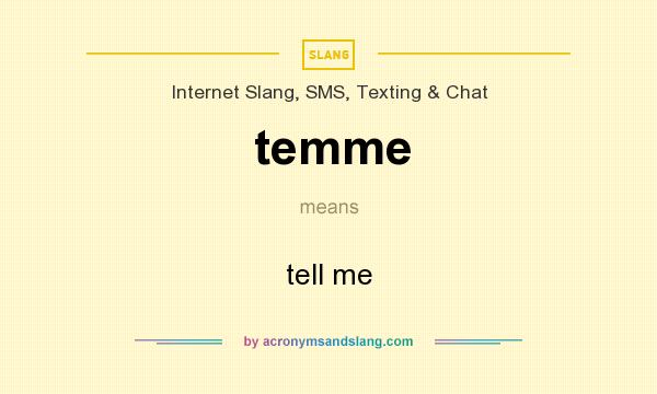 What does temme mean? It stands for tell me