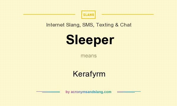 What does Sleeper mean? It stands for Kerafyrm