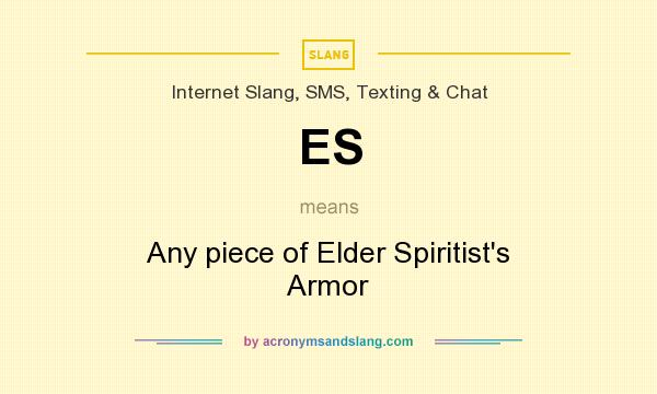 What does ES mean? It stands for Any piece of Elder Spiritist`s Armor