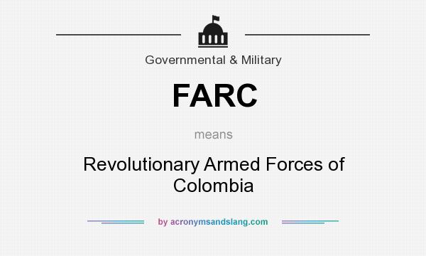 What does FARC mean? It stands for Revolutionary Armed Forces of Colombia