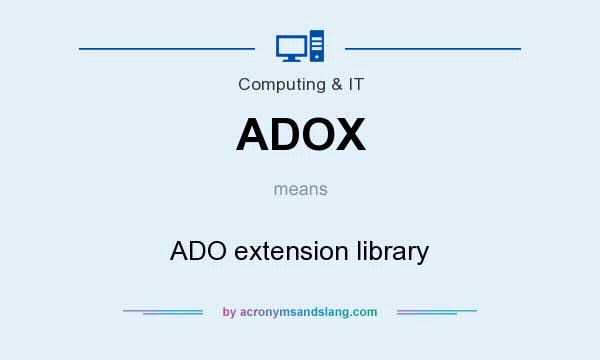 What does ADOX mean? It stands for ADO extension library
