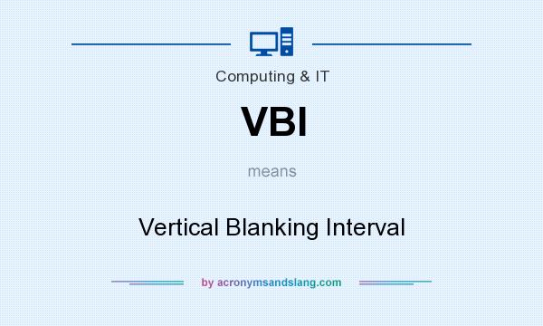 What does VBI mean? It stands for Vertical Blanking Interval