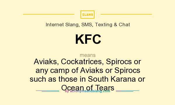 What does KFC mean? It stands for Aviaks, Cockatrices, Spirocs or any camp of Aviaks or Spirocs such as those in South Karana or Ocean of Tears