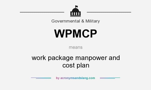 What does WPMCP mean? It stands for work package manpower and cost plan