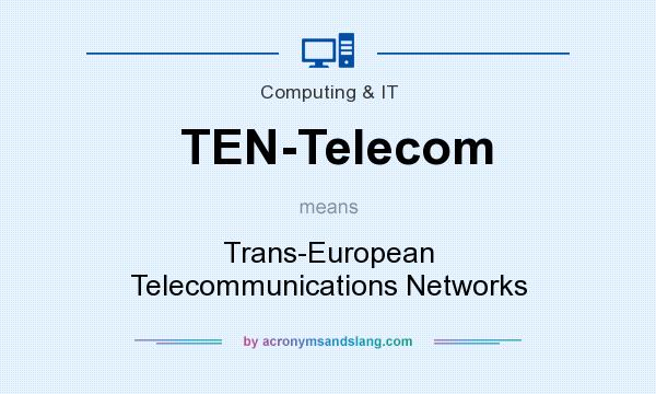 What does TEN-Telecom mean? It stands for Trans-European Telecommunications Networks