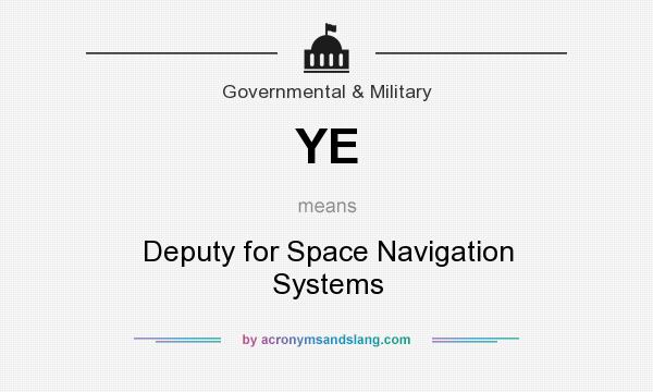 What does YE mean? It stands for Deputy for Space Navigation Systems