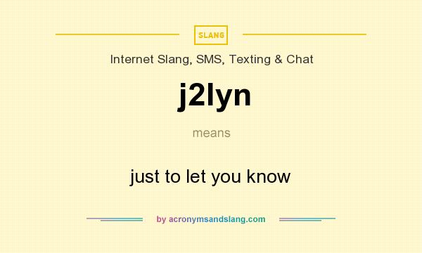 What does j2lyn mean? It stands for just to let you know